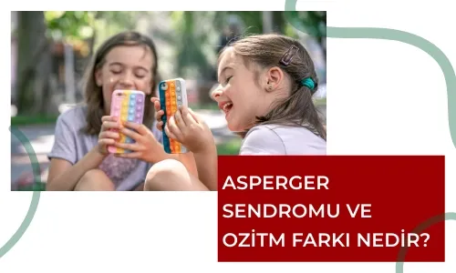 Asperger Sendromu ve Otizm Farkı